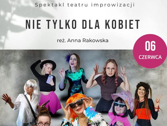 To spektakl "Nie tylko dla kobiet"