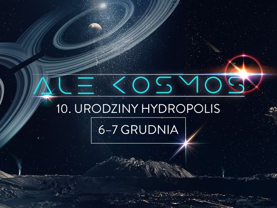 Ale kosmos! Hydropolis we Wrocławiu świętuje 10. urodziny