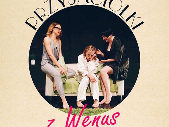 Gminny Ośrodek Kultury zaprasza na „Przyjaciółki z Wenus”
