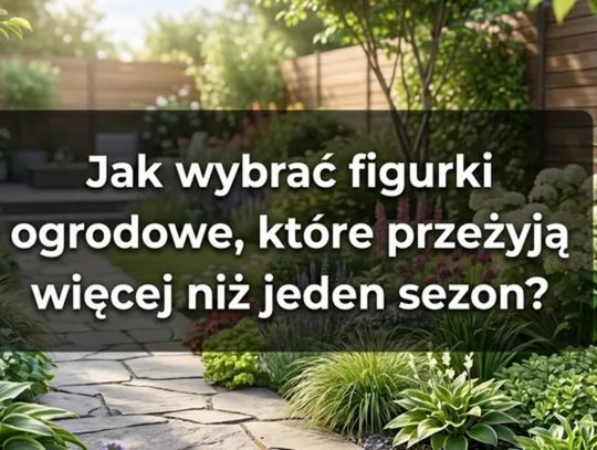 Jak wybrać figurki ogrodowe, które przeżyją więcej niż jeden sezon?