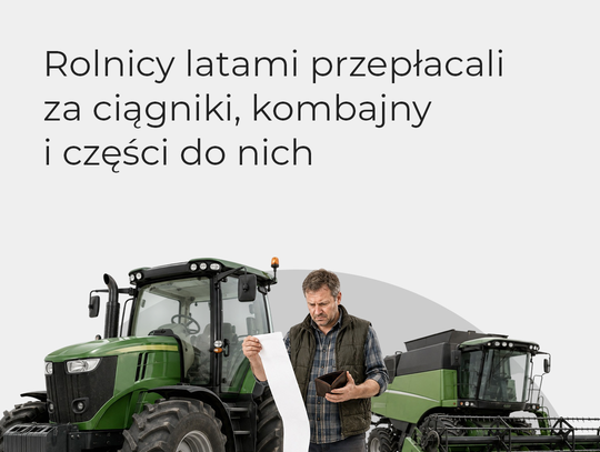 Rolnicy przez 11 lat przepłacali za maszyny rolnicze. Padli ofiarą zmowy!