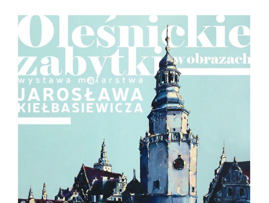 Zaproszenie na wernisaż – Jarosław Kiełbasiewicz maluje Oleśnicę Zaproszenie na wernisaż – Jarosław Kiełbasiewicz maluje Oleśnicę