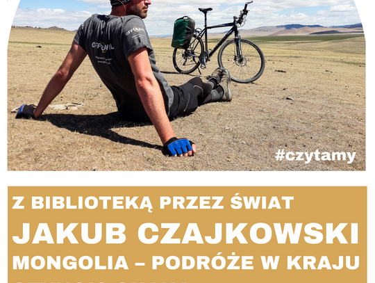 Z Biblioteką przez świat - Jakub Czajkowski "Mongolia - podróże w kraju Czyngis-chana"