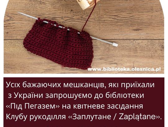 Zapraszamy do biblioteki na kwietniowe spotkanie Klubu Robótek Ręcznych "Zaplątane" - запрошуємо до бібліотеки на квітневе засідання Клубу рукоділля «Заплутане»