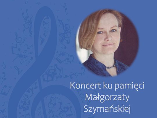 Zapraszamy na koncert ku pamięci Małgorzaty Szymańskiej