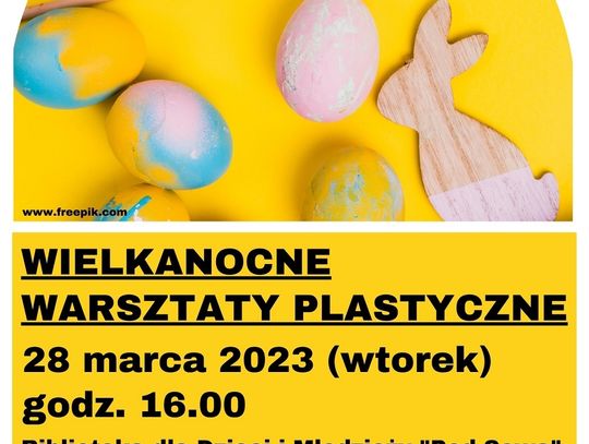 Zapraszamy na "Wielkanocne warsztaty plastyczne"