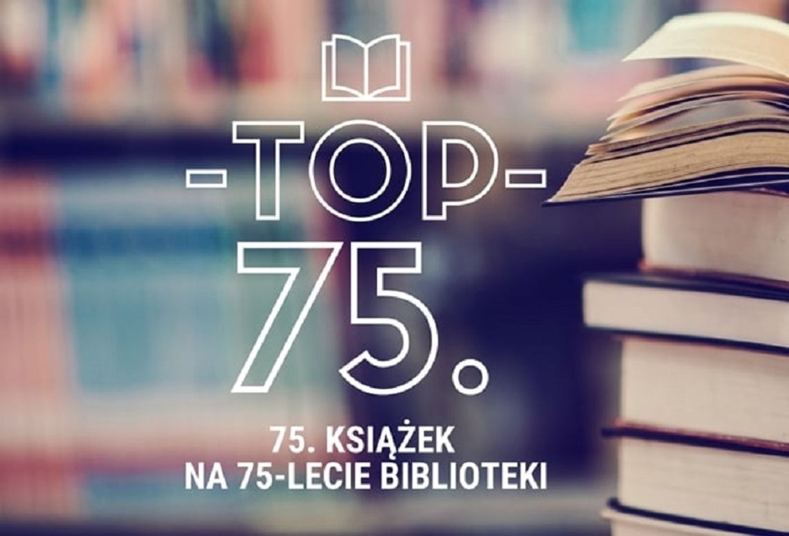 TOP 75 czyli 75. książek na 75-lecie Oleśnickiej Biblioteki Publicznej im. Mikołaja Reja