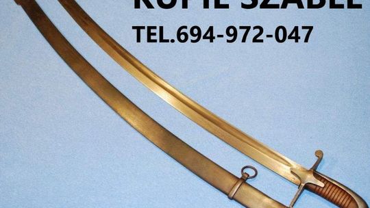 KUPIĘ SZABLE,BAGNETY,KORDZIKI,NOŻE,MILITARIA WOJSKOWE ORAZ ANTYKI-SREBRA,MONETY  KONTAKT 694972047